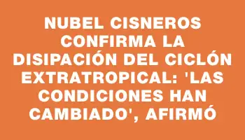 Nubel Cisneros confirma la disipación del ciclón extratropical: 