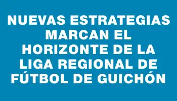 Nuevas estrategias marcan el horizonte de la Liga Regional de Fútbol de Guichón