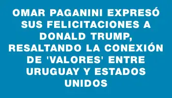 Omar Paganini expresó sus felicitaciones a Donald Trump, resaltando la conexión de 