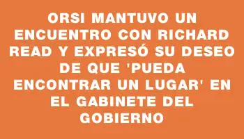 Orsi mantuvo un encuentro con Richard Read y expresó su deseo de que 