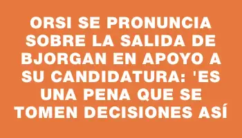 Orsi se pronuncia sobre la salida de Bjorgan en apoyo a su candidatura: 