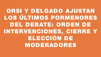 Orsi y Delgado ajustan los últimos pormenores del debate: orden de intervenciones, cierre y elección de moderadores