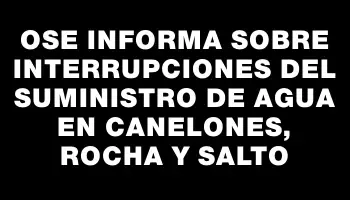 Ose informa sobre interrupciones del suministro de agua en Canelones, Rocha y Salto