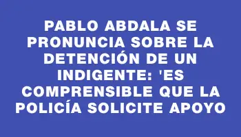 Pablo Abdala se pronuncia sobre la detención de un indigente: 