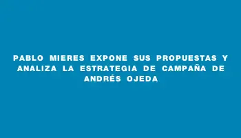 Pablo Mieres expone sus propuestas y analiza la estrategia de campaña de Andrés Ojeda