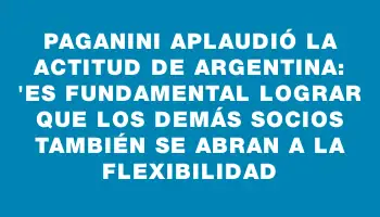 Paganini aplaudió la actitud de Argentina: 