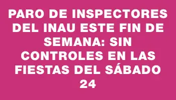 Paro de inspectores del Inau este fin de semana: sin controles en las fiestas del sábado 24