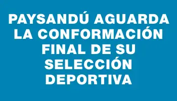 Paysandú aguarda la conformación final de su selección deportiva