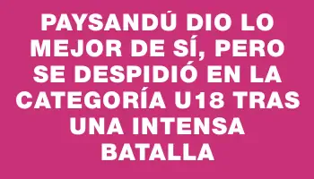 Paysandú dio lo mejor de sí, pero se despidió en la categoría U18 tras una intensa batalla