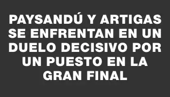 Paysandú y Artigas se enfrentan en un duelo decisivo por un puesto en la gran final