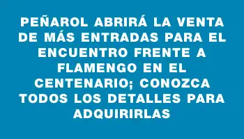 Peñarol abrirá la venta de más entradas para el encuentro frente a Flamengo en el Centenario; conozca todos los detalles para adquirirlas