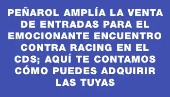 Peñarol amplía la venta de entradas para el emocionante encuentro contra Racing en el Cds; aquí te contamos cómo puedes adquirir las tuyas