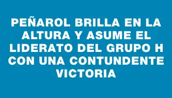 Peñarol brilla en la altura y asume el liderato del Grupo H con una contundente victoria