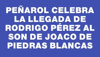 Peñarol celebra la llegada de Rodrigo Pérez al son de Joaco de Piedras Blancas