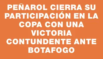 Peñarol cierra su participación en la copa con una victoria contundente ante Botafogo