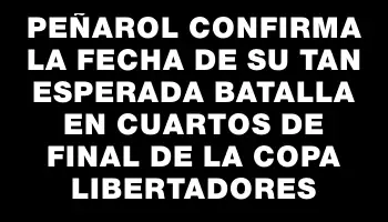 Peñarol confirma la fecha de su tan esperada batalla en cuartos de final de la Copa Libertadores