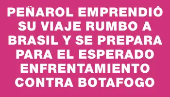 Peñarol emprendió su viaje rumbo a Brasil y se prepara para el esperado enfrentamiento contra Botafogo