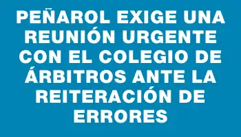 Peñarol exige una reunión urgente con el Colegio de Árbitros ante la reiteración de errores