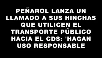 Peñarol lanza un llamado a sus hinchas que utilicen el transporte público hacia el Cds: 