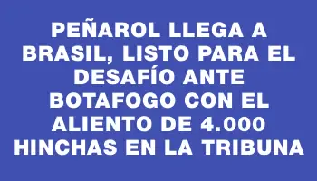 Peñarol llega a Brasil, listo para el desafío ante Botafogo con el aliento de 4.000 hinchas en la tribuna