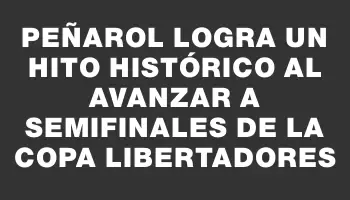 Peñarol logra un hito histórico al avanzar a semifinales de la Copa Libertadores