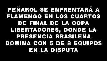 Peñarol se enfrentará a Flamengo en los cuartos de final de la Copa Libertadores, donde la presencia brasileña domina con 5 de 8 equipos en la disputa