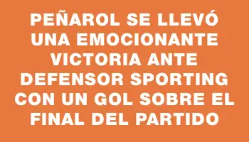 Peñarol se llevó una emocionante victoria ante Defensor Sporting con un gol sobre el final del partido