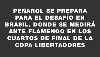 Peñarol se prepara para el desafío en Brasil, donde se medirá ante Flamengo en los cuartos de final de la Copa Libertadores