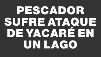 Pescador sufre ataque de yacaré en un lago