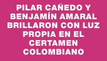 Pilar Cañedo y Benjamín Amaral brillaron con luz propia en el certamen colombiano