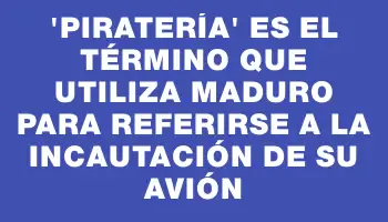 “Piratería” es el término que utiliza Maduro para referirse a la incautación de su avión