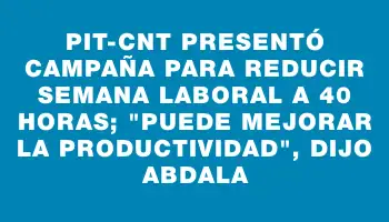 Pit-cnt presentó campaña para reducir semana laboral a 40 horas; 