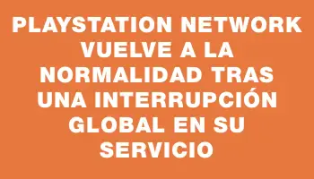 PlayStation Network vuelve a la normalidad tras una interrupción global en su servicio