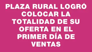 Plaza Rural logró colocar la totalidad de su oferta en el primer día de ventas