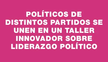 Políticos de distintos partidos se unen en un taller innovador sobre liderazgo político