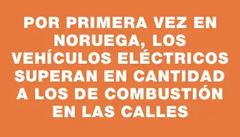 Por primera vez en Noruega, los vehículos eléctricos superan en cantidad a los de combustión en las calles