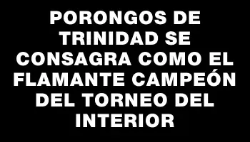 Porongos de Trinidad se consagra como el flamante campeón del Torneo del Interior