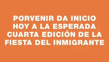 Porvenir da inicio hoy a la esperada cuarta edición de la Fiesta del Inmigrante