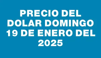 Precio del dolar Domingo 19 de enero del 2025