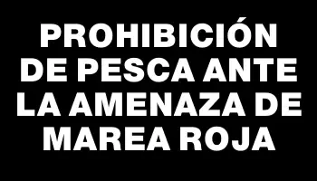 Prohibición de pesca ante la amenaza de marea roja