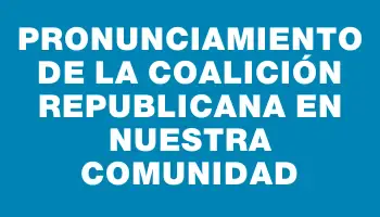 Pronunciamiento de la coalición republicana en nuestra comunidad