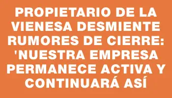 Propietario de La Vienesa desmiente rumores de cierre: 