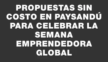 Propuestas sin costo en Paysandú para celebrar la Semana Emprendedora Global