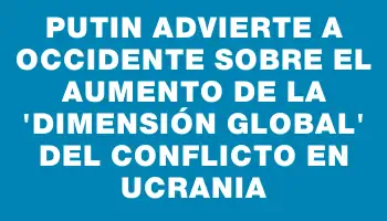 Putin advierte a Occidente sobre el aumento de la 