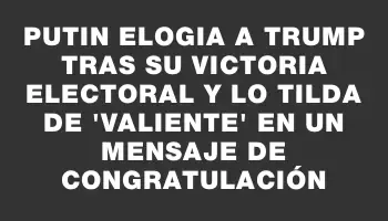 Putin elogia a Trump tras su victoria electoral y lo tilda de 