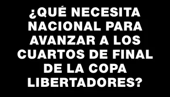 ¿Qué necesita Nacional para avanzar a los cuartos de final de la Copa Libertadores?