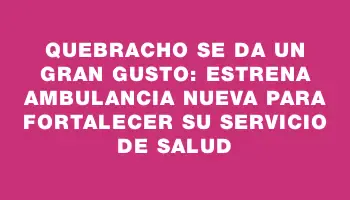 Quebracho se da un gran gusto: estrena ambulancia nueva para fortalecer su servicio de salud