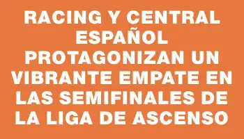 Racing y Central Español protagonizan un vibrante empate en las semifinales de la Liga de Ascenso