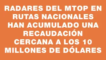 Radares del Mtop en rutas nacionales han acumulado una recaudación cercana a los 10 millones de dólares