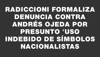 Radiccioni formaliza denuncia contra Andrés Ojeda por presunto 